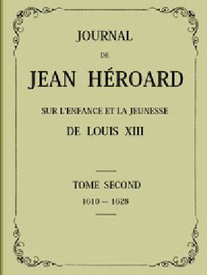 [Gutenberg 45655] • Journal de Jean Héroard - Tome 2 / Sur l'enfance et la jeunesse de Louis XIII (1610-1628)
